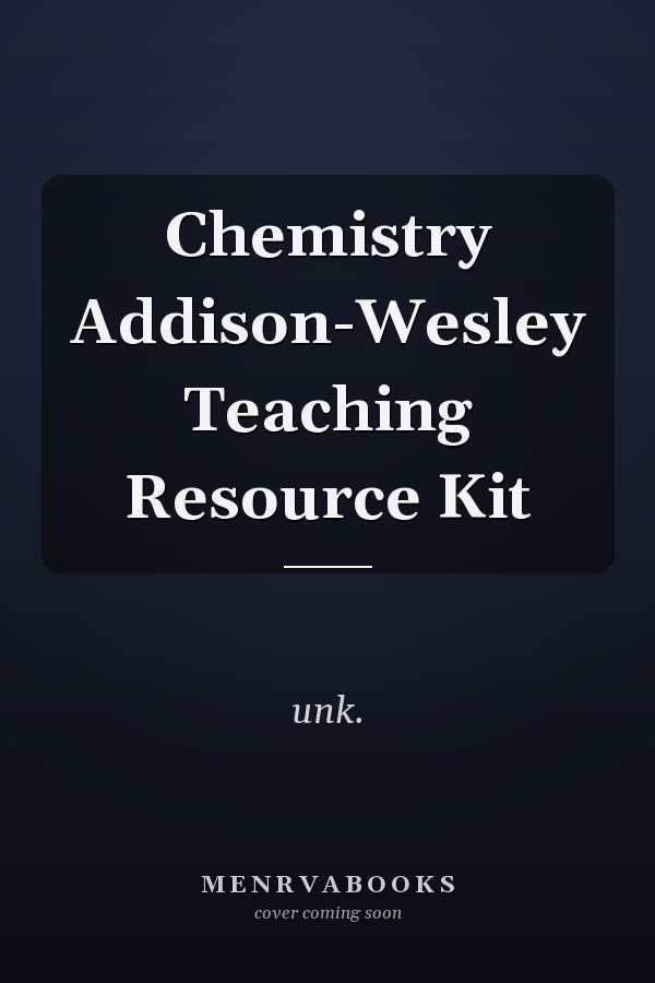 Chemistry Addison-Wesley Teaching Resource Kit