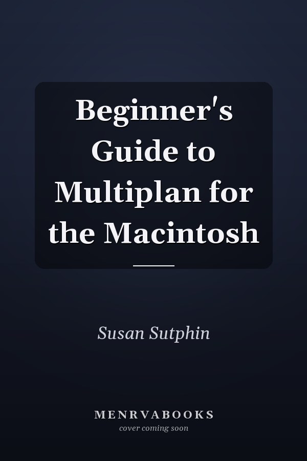 Beginner's Guide to Multiplan for the Macintosh