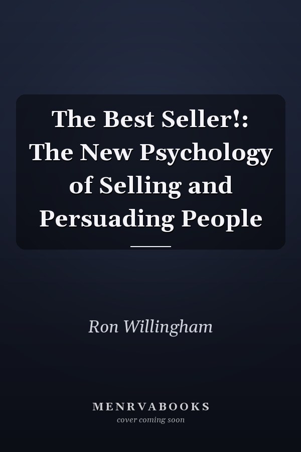 The Best Seller!: The New Psychology of Selling and Persuading People