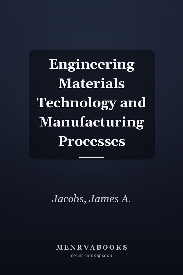 Engineering Materials Technology and Manufacturing Processes