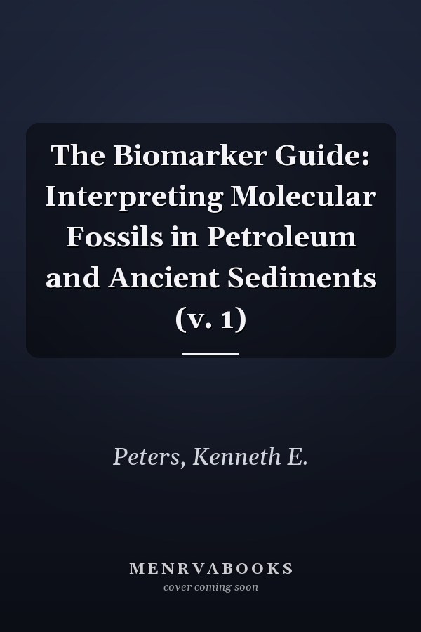 The Biomarker Guide: Interpreting Molecular Fossils in Petroleum and Ancient Sediments (v. 1)