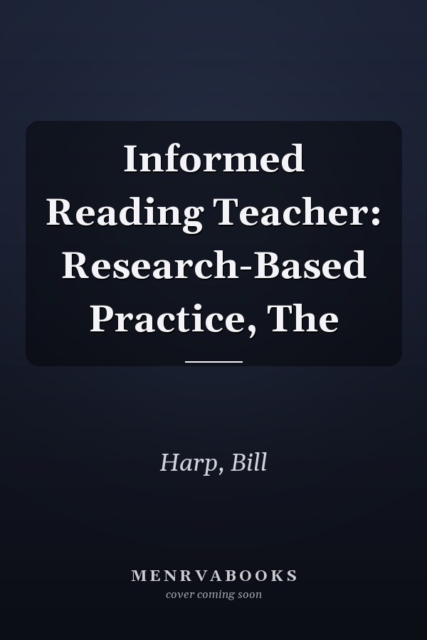 Informed Reading Teacher: Research-Based Practice, The