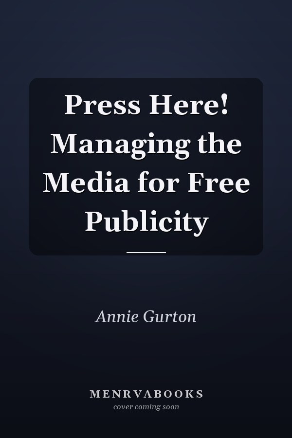 Press Here! Managing the Media for Free Publicity