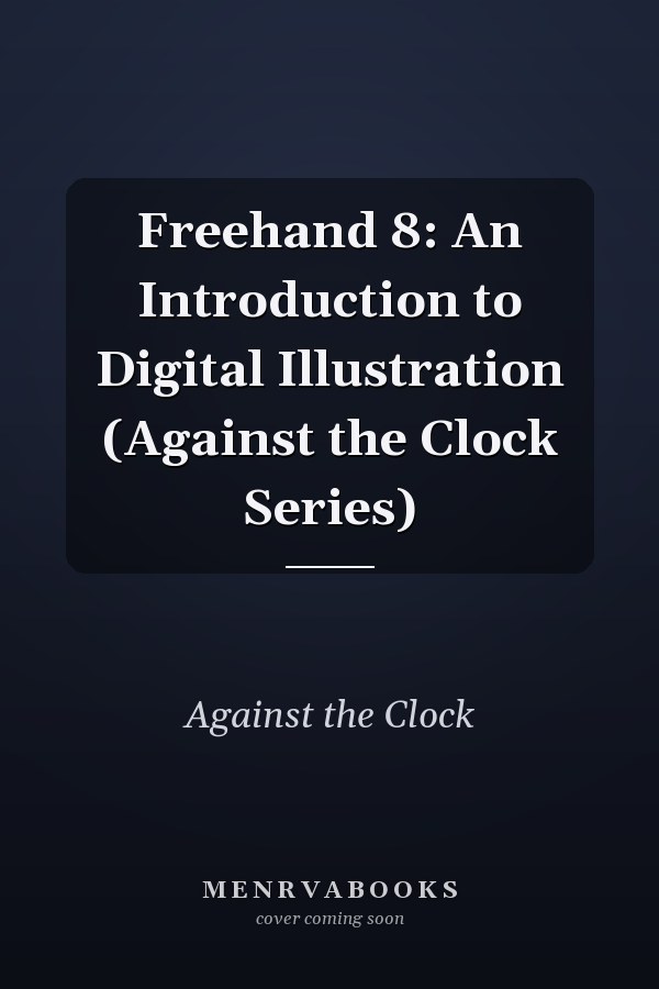Freehand 8: An Introduction to Digital Illustration (Against the Clock Series)