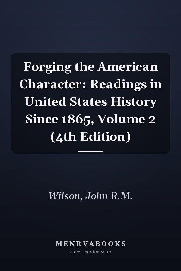 Forging the American Character: Readings in United States History Since 1865, Volume 2 (4th Edition)