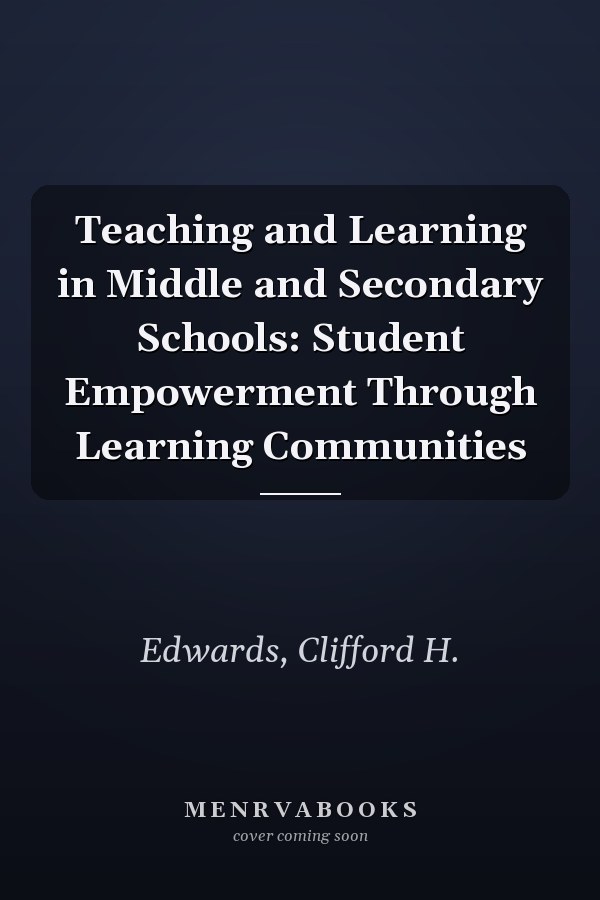 Teaching and Learning in Middle and Secondary Schools: Student Empowerment Through Learning Communities