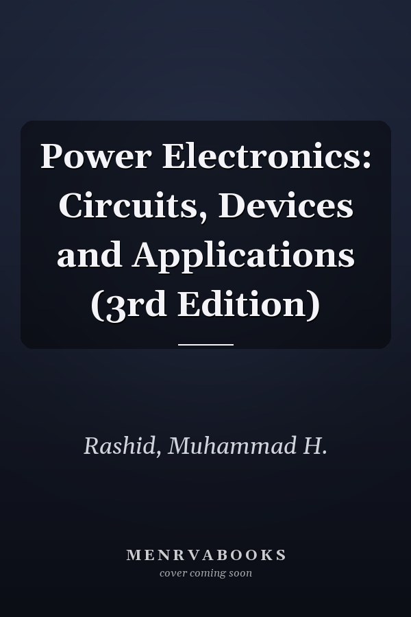 Power Electronics: Circuits, Devices and Applications (3rd Edition)