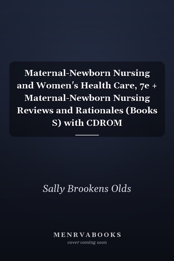 Maternal-Newborn Nursing and Women's Health Care, 7e + Maternal-Newborn Nursing Reviews and Rationales (Books S) with CDROM