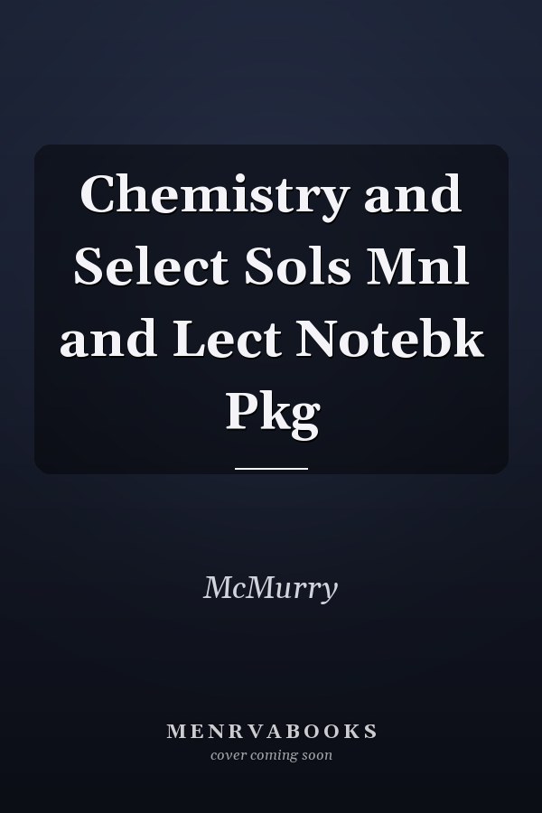 Chemistry and Select Sols Mnl and Lect Notebk Pkg