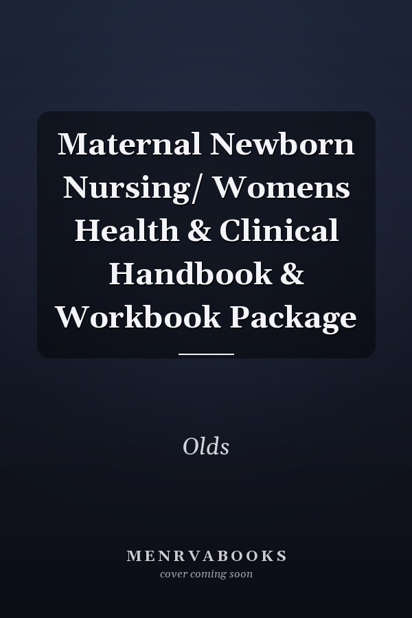 Maternal Newborn Nursing/ Womens Health & Clinical Handbook & Workbook Package