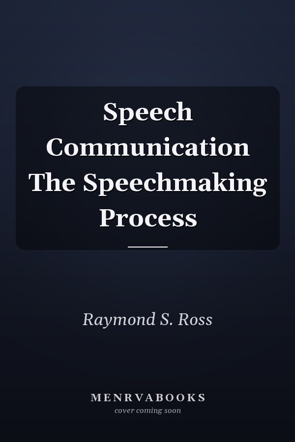 Speech Communication The Speechmaking Process