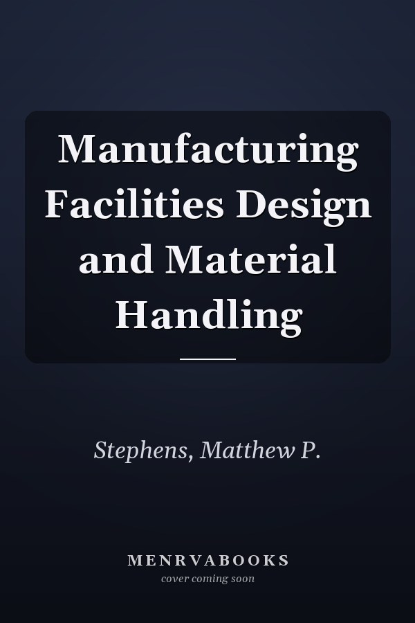 Manufacturing Facilities Design and Material Handling