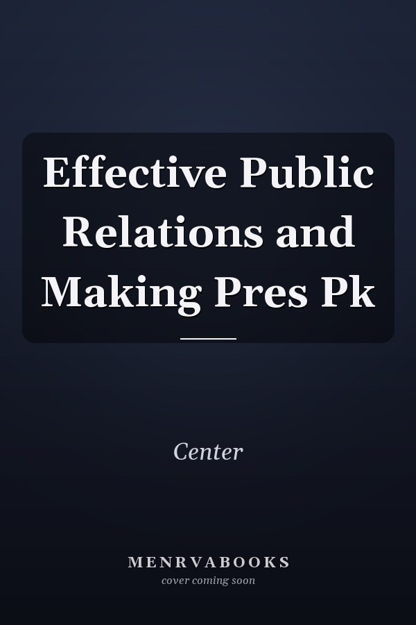 Effective Public Relations and Making Pres Pk