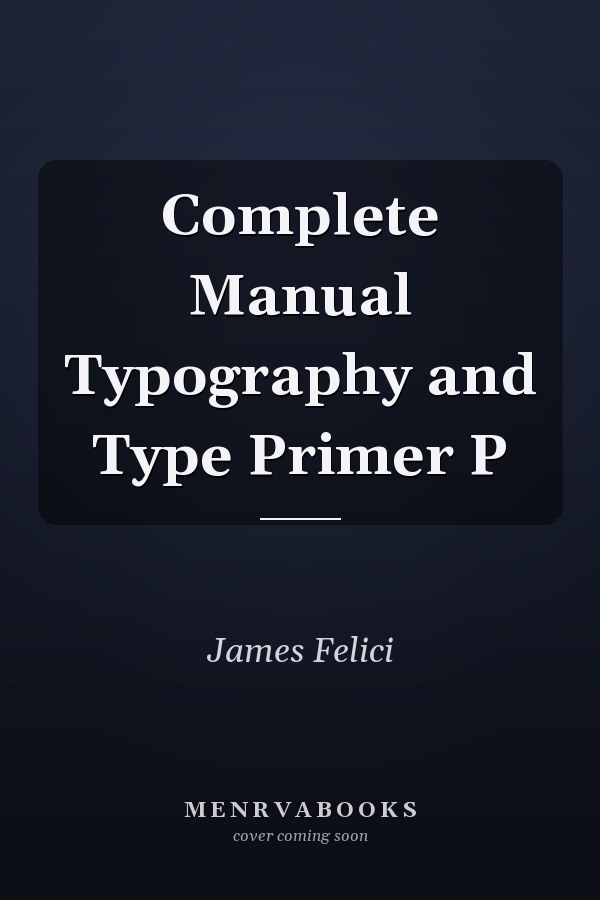 Complete Manual Typography and Type Primer P