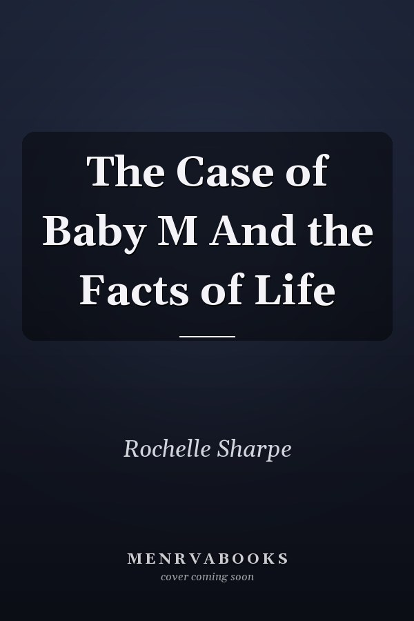 The Case of Baby M And the Facts of Life