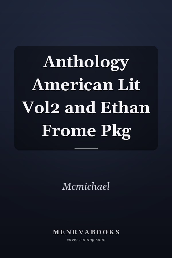 Anthology American Lit Vol2 and Ethan Frome Pkg