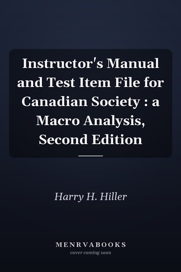 Instructor's Manual and Test Item File for Canadian Society : a Macro Analysis, Second Edition
