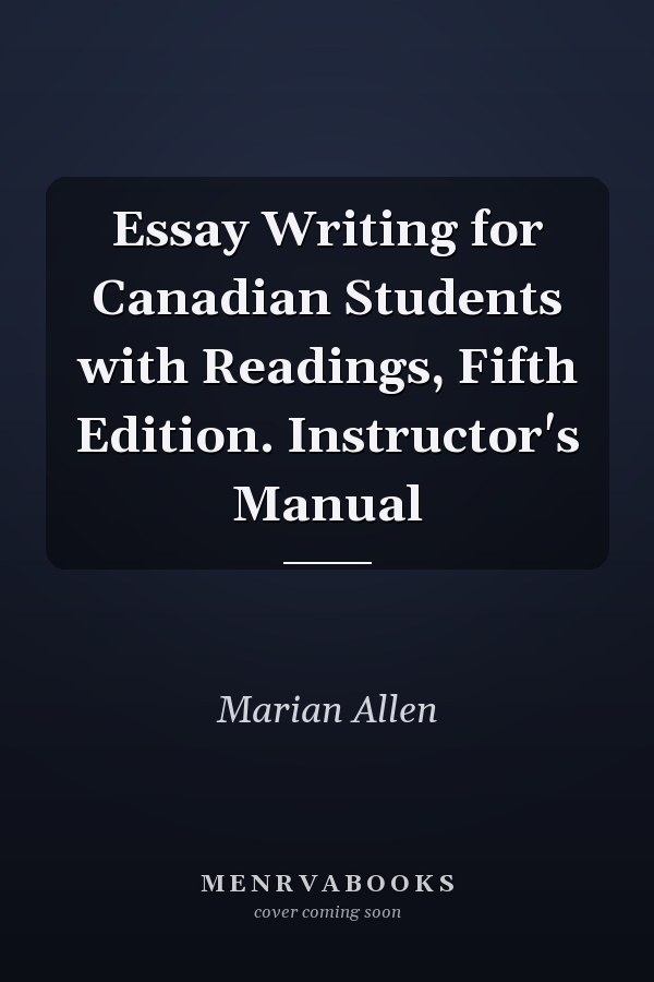 Essay Writing for Canadian Students with Readings, Fifth Edition. Instructor's Manual