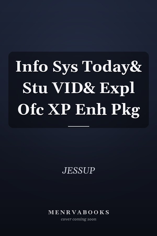 Info Sys Today& Stu VID& Expl Ofc XP Enh Pkg