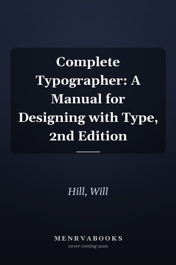 Complete Typographer: A Manual for Designing with Type, 2nd Edition
