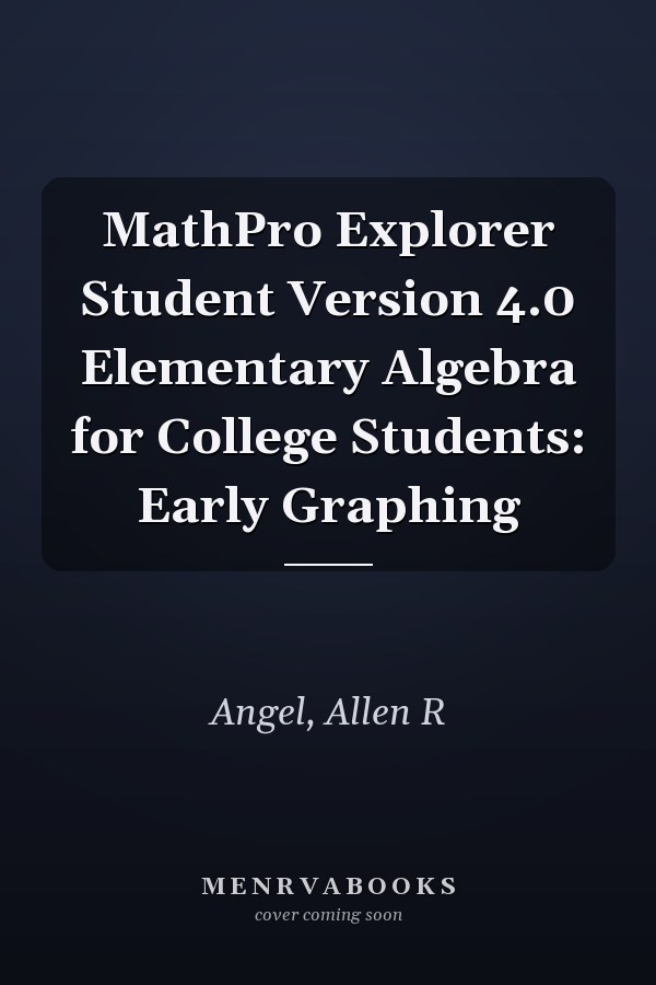 MathPro Explorer Student Version 4.0 Elementary Algebra for College Students: Early Graphing