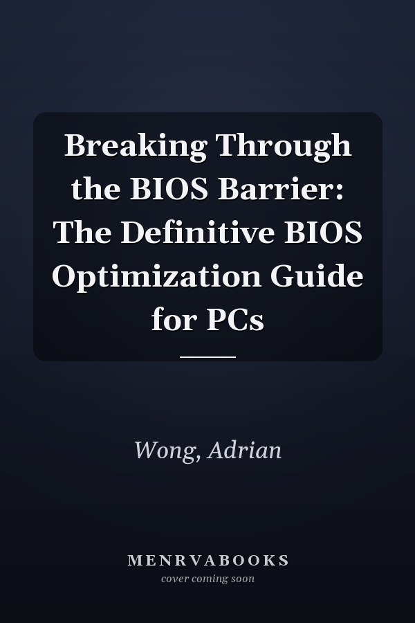 Breaking Through the BIOS Barrier: The Definitive BIOS Optimization Guide for PCs