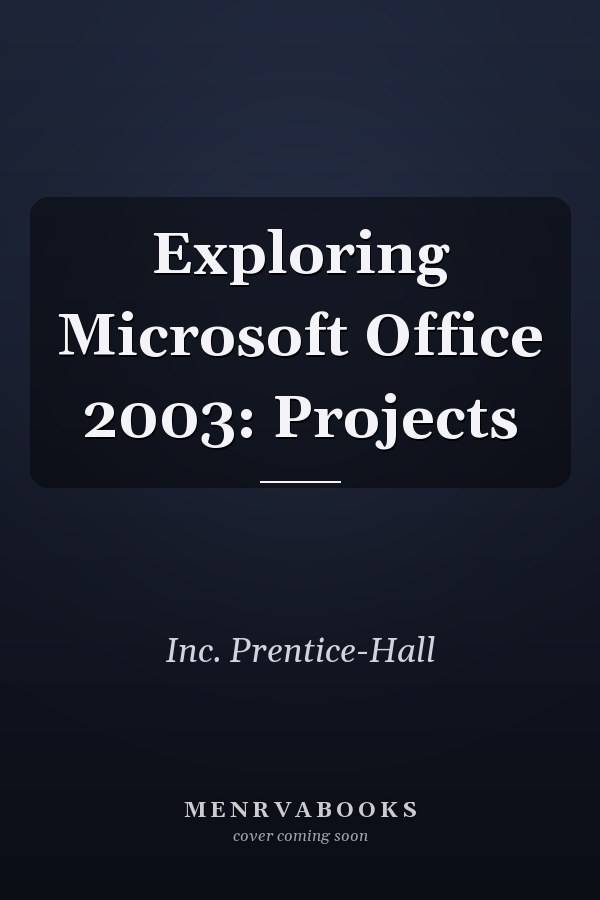 Exploring Microsoft Office 2003: Projects