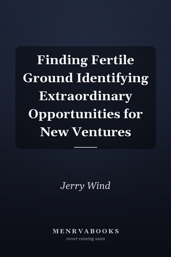 Finding Fertile Ground Identifying Extraordinary Opportunities for New Ventures