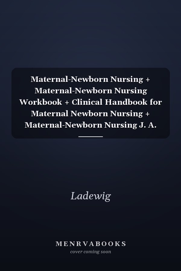 Maternal-Newborn Nursing + Maternal-Newborn Nursing Workbook + Clinical Handbook for Maternal Newborn Nursing + Maternal-Newborn Nursing J. A. Majors Company