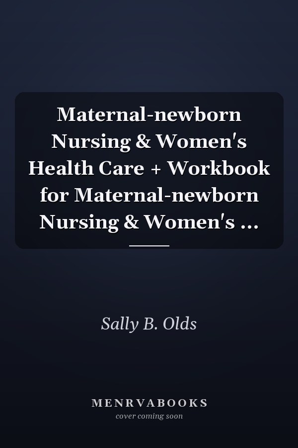 Maternal-newborn Nursing & Women's Health Care + Workbook for Maternal-newborn Nursing & Women's ...