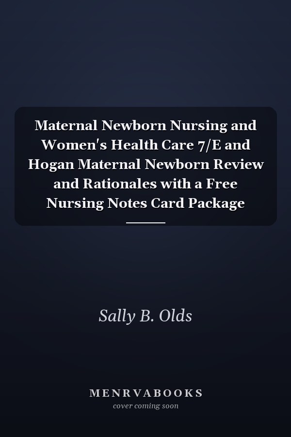 Maternal Newborn Nursing and Women's Health Care 7/E and Hogan Maternal Newborn Review and Rationales with a Free Nursing Notes Card Package