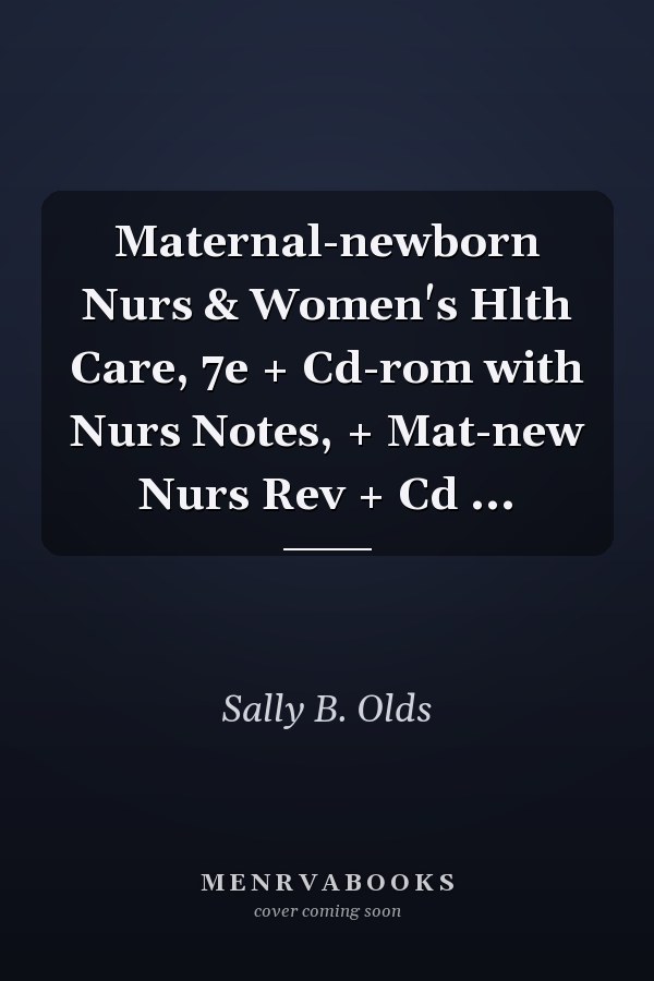 Maternal-newborn Nurs & Women's Hlth Care, 7e + Cd-rom with Nurs Notes, + Mat-new Nurs Rev + Cd ...