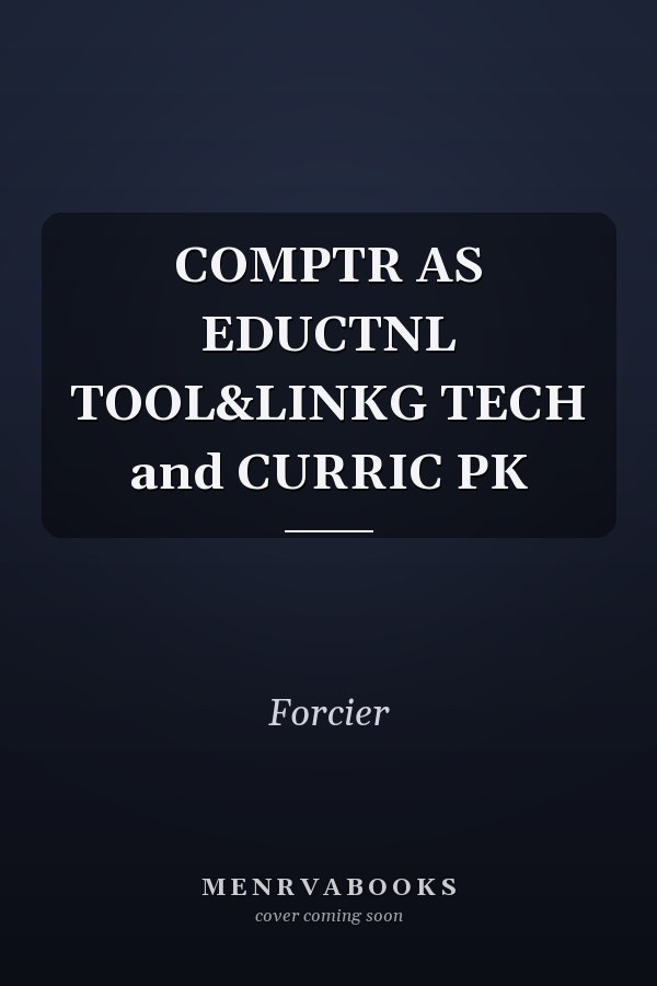 COMPTR AS EDUCTNL TOOL&LINKG TECH and CURRIC PK