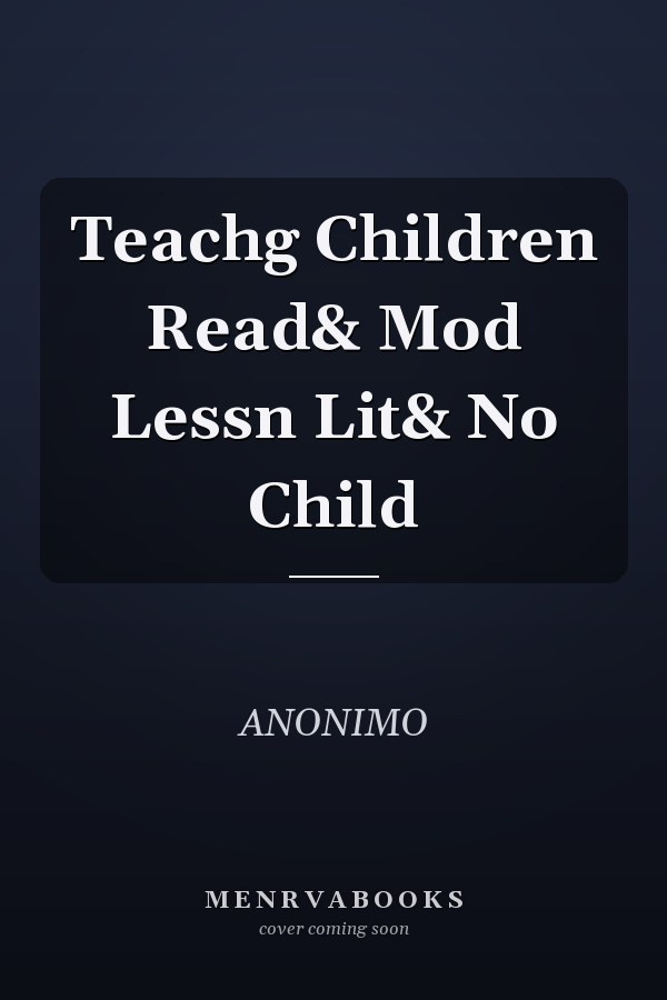 Teachg Children Read& Mod Lessn Lit& No Child
