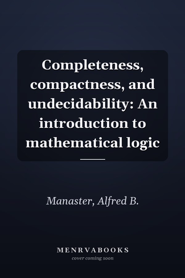 Completeness, compactness, and undecidability: An introduction to mathematical logic