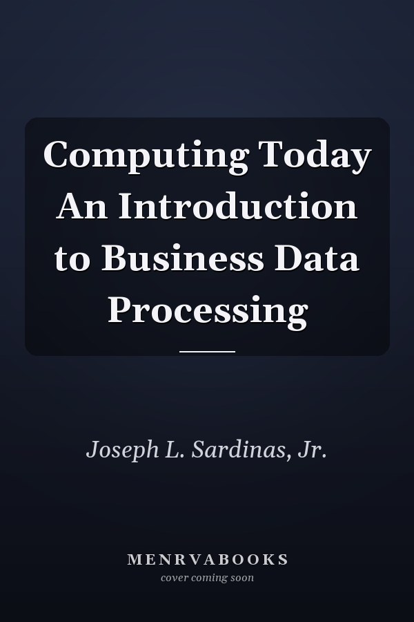 Computing Today An Introduction to Business Data Processing