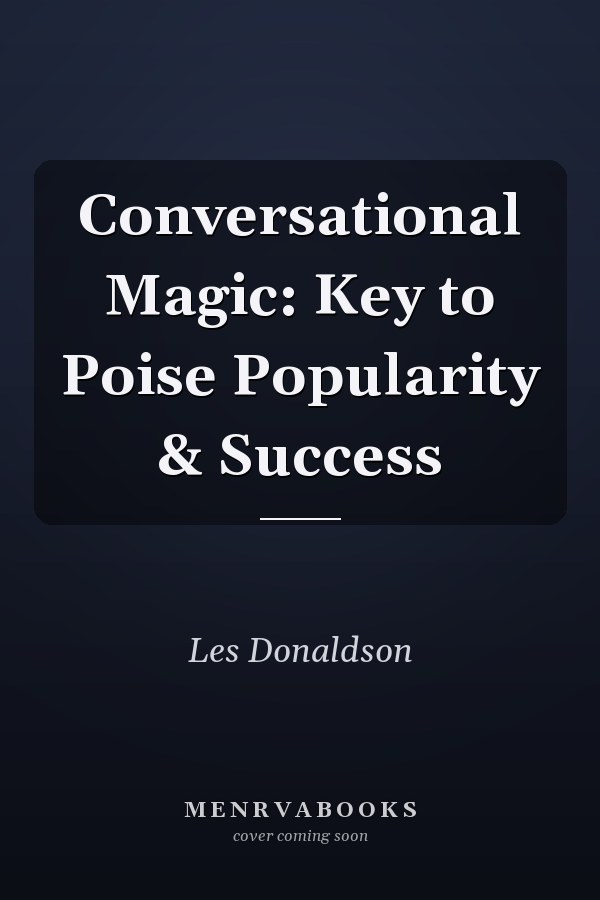 Conversational Magic: Key to Poise Popularity & Success
