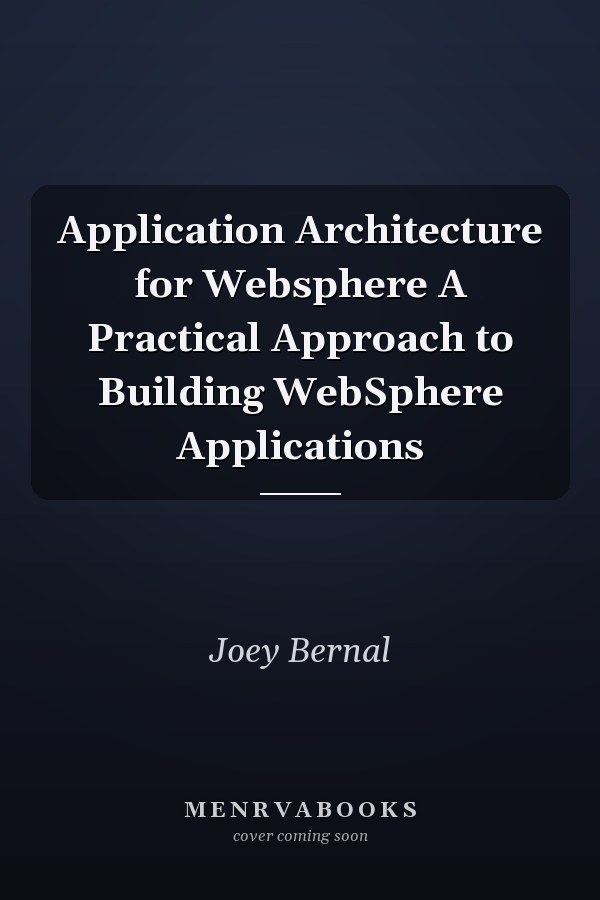 Application Architecture for Websphere A Practical Approach to Building WebSphere Applications