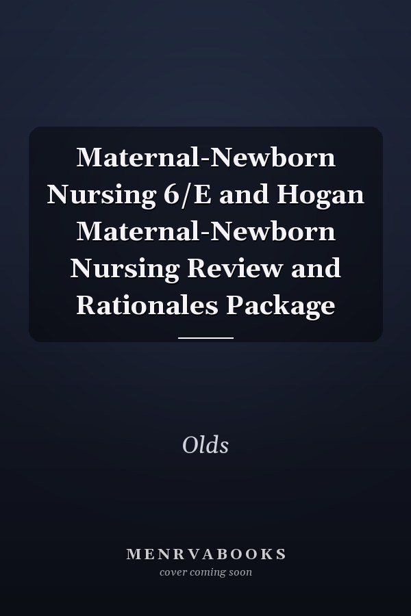 Maternal-Newborn Nursing 6/E and Hogan Maternal-Newborn Nursing Review and Rationales Package