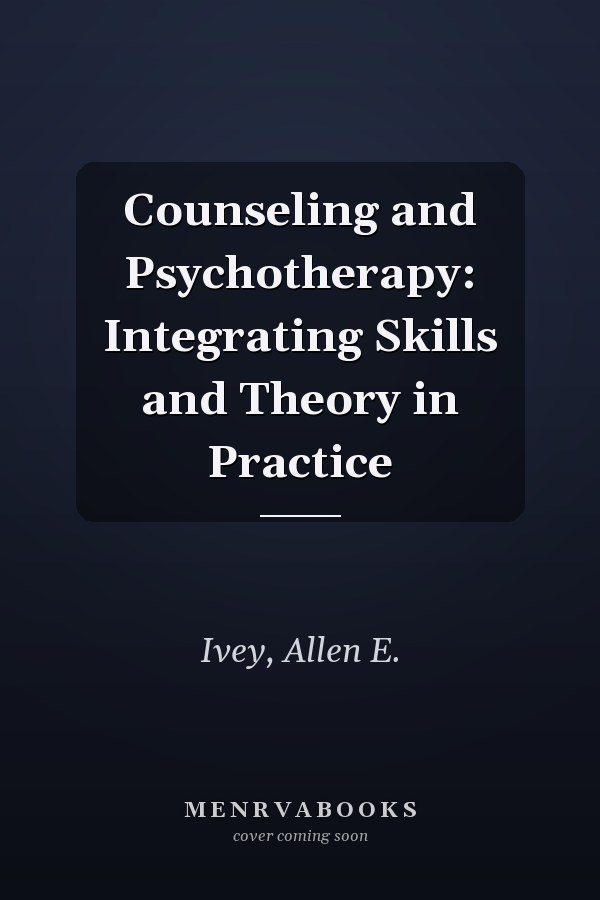 Counseling and Psychotherapy: Integrating Skills and Theory in Practice