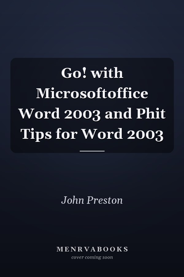 Go! with Microsoftoffice Word 2003 and Phit Tips for Word 2003