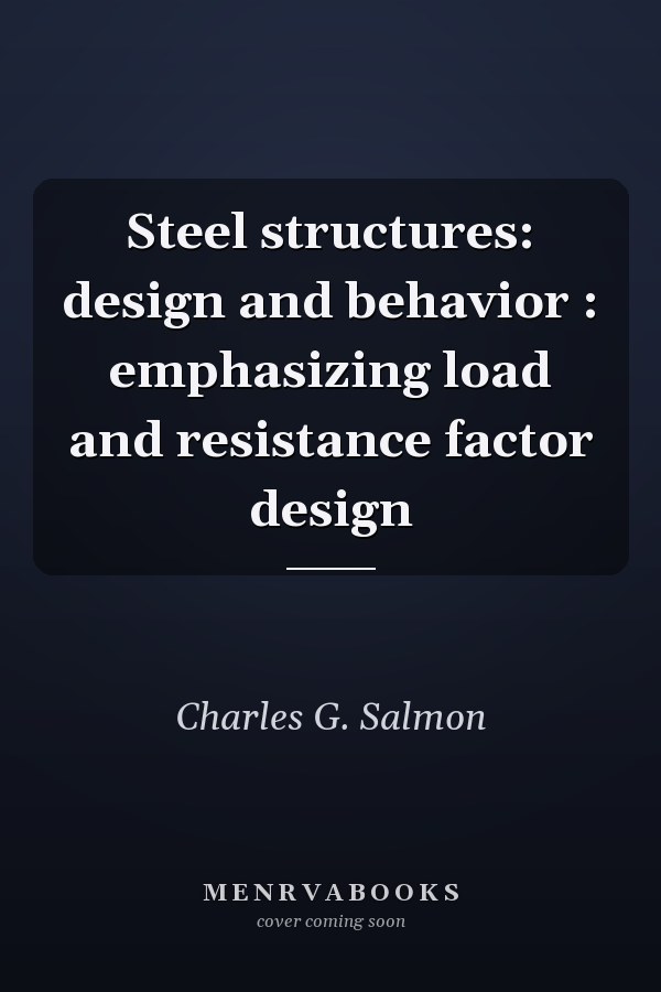Steel structures: design and behavior : emphasizing load and resistance factor design