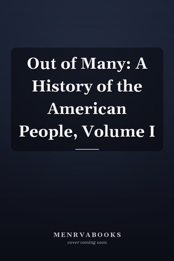 Out of Many: A History of the American People, Volume I