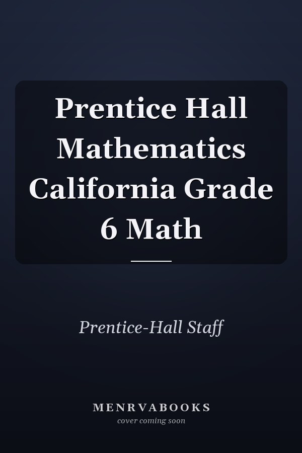Prentice Hall Mathematics California Grade 6 Math