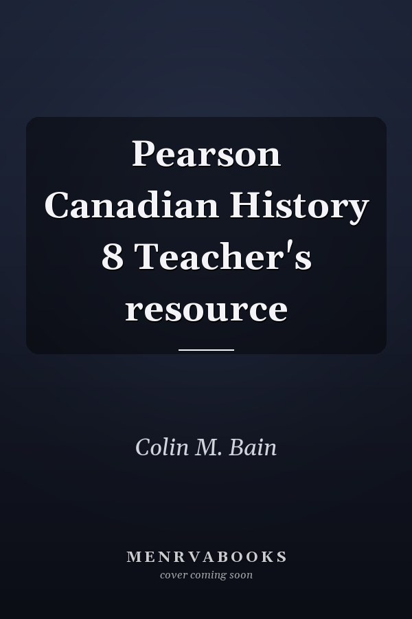 Pearson Canadian History 8 Teacher's resource