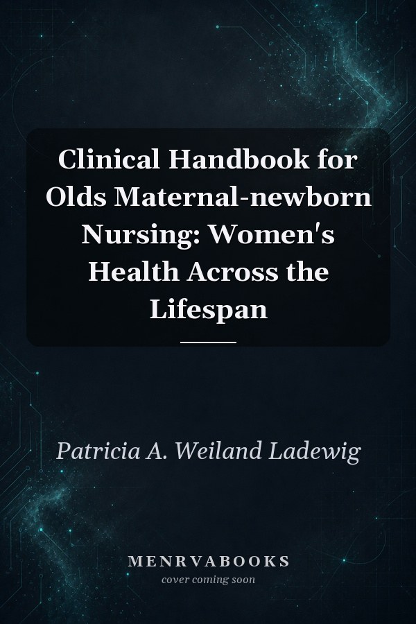 Clinical Handbook for Olds Maternal-newborn Nursing: Women's Health Across the Lifespan