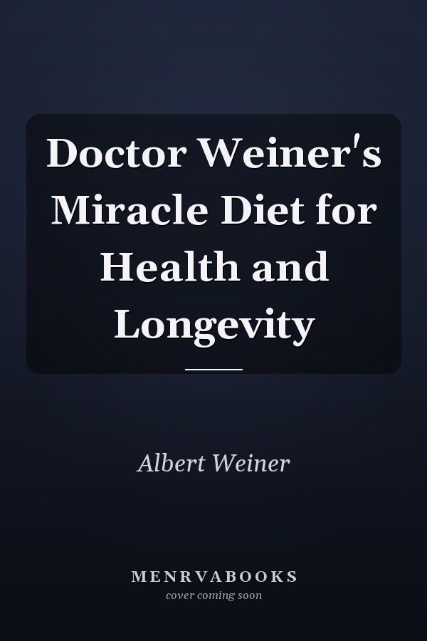 Doctor Weiner's Miracle Diet for Health and Longevity