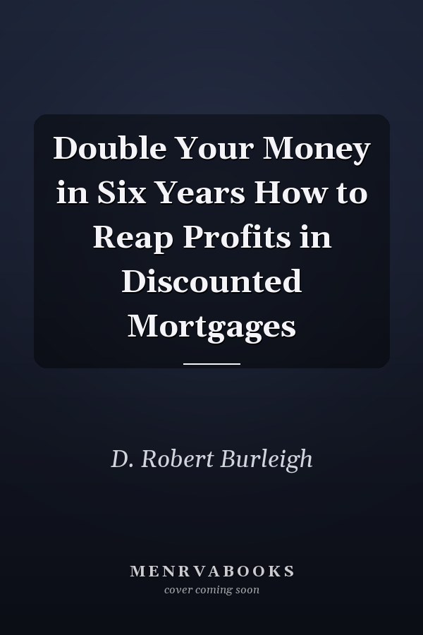 Double Your Money in Six Years How to Reap Profits in Discounted Mortgages
