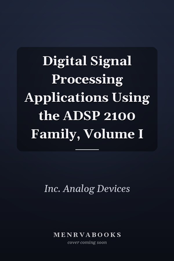 Digital Signal Processing Applications Using the ADSP 2100 Family, Volume I