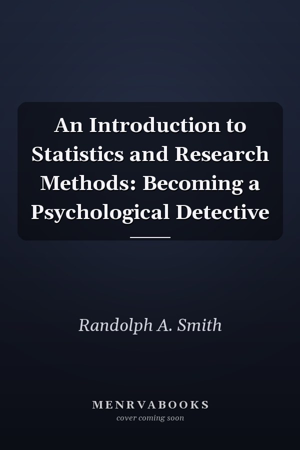 An Introduction to Statistics and Research Methods: Becoming a Psychological Detective